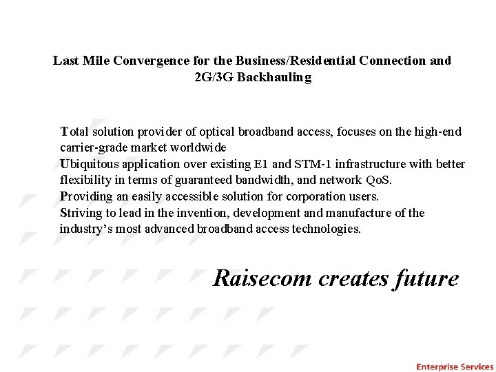 Last Mile Convergence for the Business/Residential Connection and 2 G/3 G Backhauling Total solution