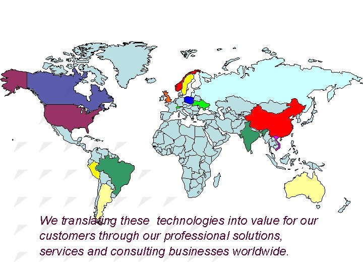 We translating these technologies into value for our customers through our professional solutions, services