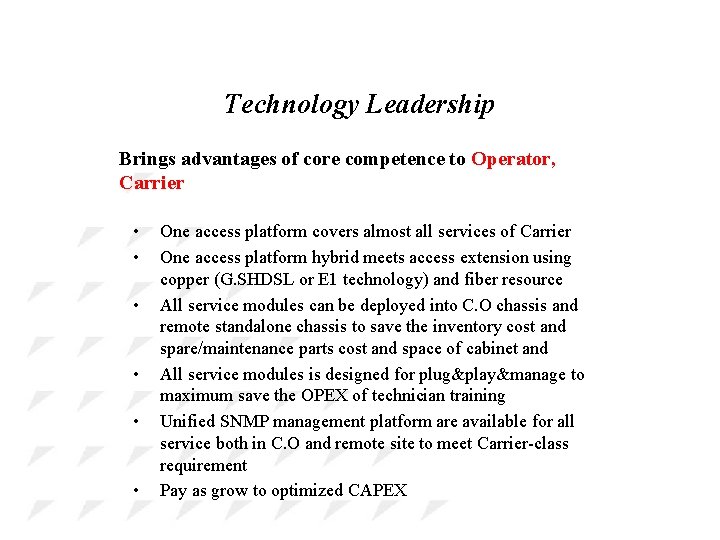 Technology Leadership Brings advantages of core competence to Operator, Carrier • • • One