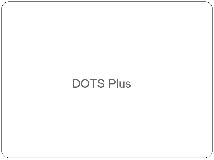 DOTS Plus 