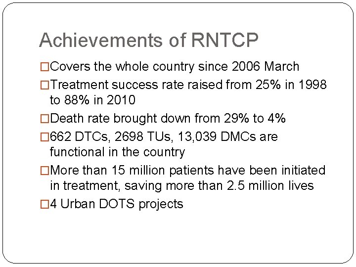 Achievements of RNTCP �Covers the whole country since 2006 March �Treatment success rate raised