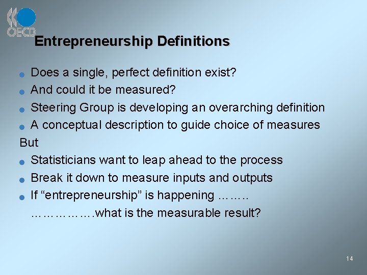 Entrepreneurship Definitions Does a single, perfect definition exist? n And could it be measured?