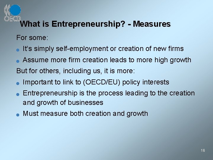 What is Entrepreneurship? - Measures For some: n It’s simply self-employment or creation of