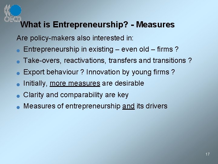 What is Entrepreneurship? - Measures Are policy-makers also interested in: n Entrepreneurship in existing