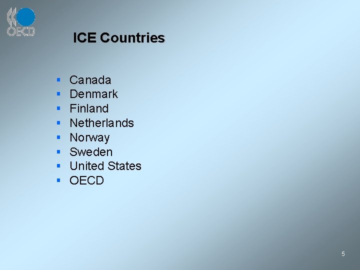 ICE Countries § § § § Canada Denmark Finland Netherlands Norway Sweden United States