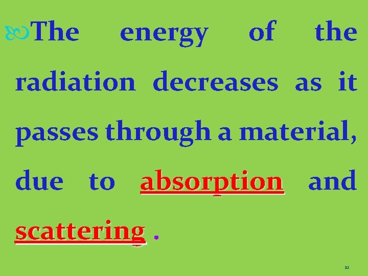  The energy of the radiation decreases as it passes through a material, due