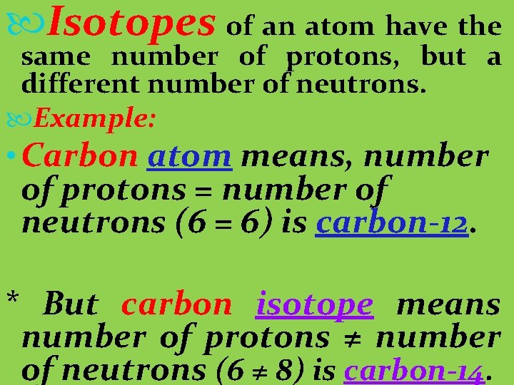  Isotopes of an atom have the same number of protons, but a different