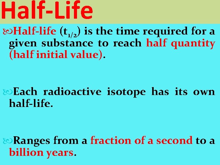 Half-Life 9. 3 Properties of Radioisotopes Half-life (t 1/2) is the time required for