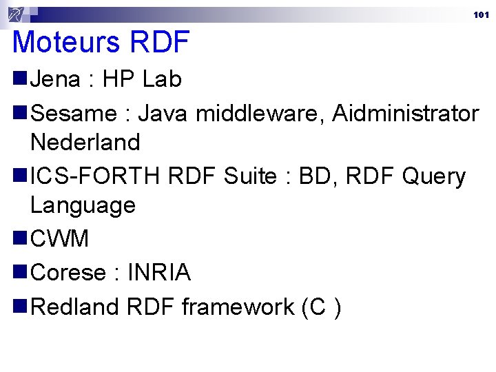 101 Moteurs RDF n. Jena : HP Lab n. Sesame : Java middleware, Aidministrator