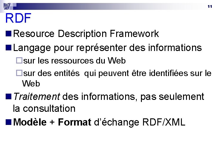 11 RDF n Resource Description Framework n Langage pour représenter des informations ¨sur les