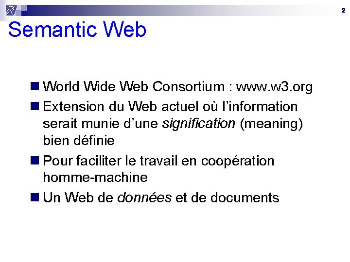 2 Semantic Web n World Wide Web Consortium : www. w 3. org n