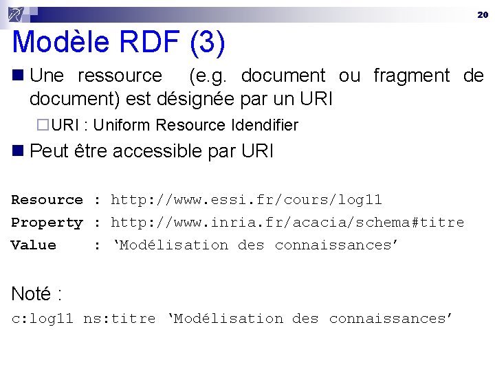 20 Modèle RDF (3) n Une ressource (e. g. document ou fragment de document)