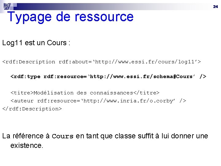 Typage de ressource Log 11 est un Cours : <rdf: Description rdf: about=‘http: //www.