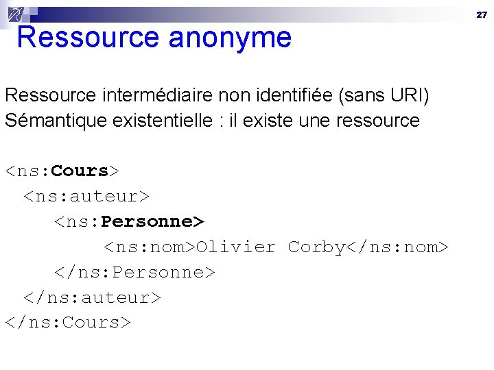 Ressource anonyme Ressource intermédiaire non identifiée (sans URI) Sémantique existentielle : il existe une