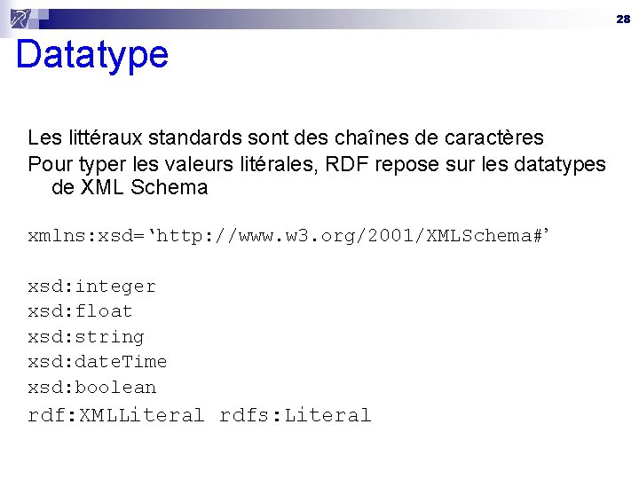 28 Datatype Les littéraux standards sont des chaînes de caractères Pour typer les valeurs