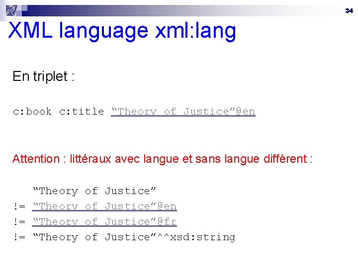 34 XML language xml: lang En triplet : c: book c: title “Theory of
