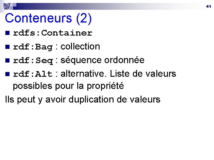 41 Conteneurs (2) rdfs: Container n rdf: Bag : collection n rdf: Seq :