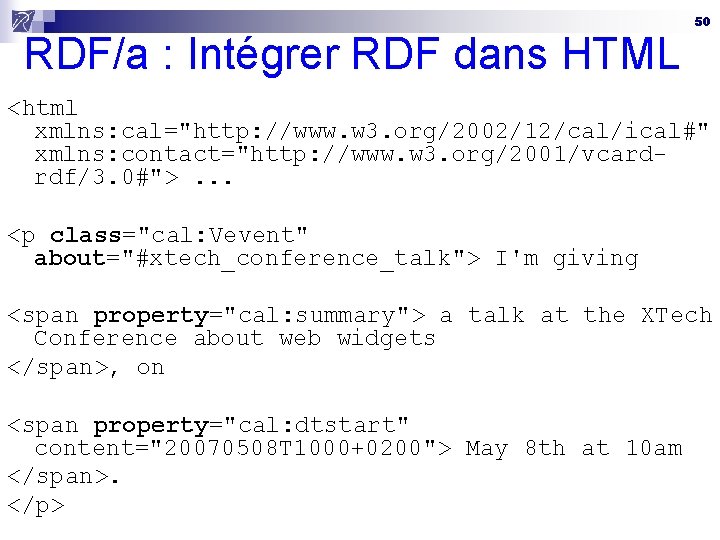RDF/a : Intégrer RDF dans HTML 50 <html xmlns: cal="http: //www. w 3. org/2002/12/cal/ical#"