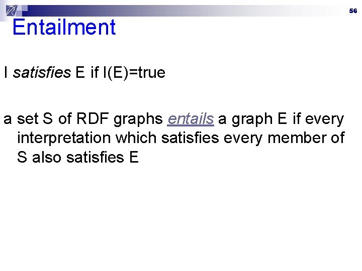 Entailment I satisfies E if I(E)=true a set S of RDF graphs entails a