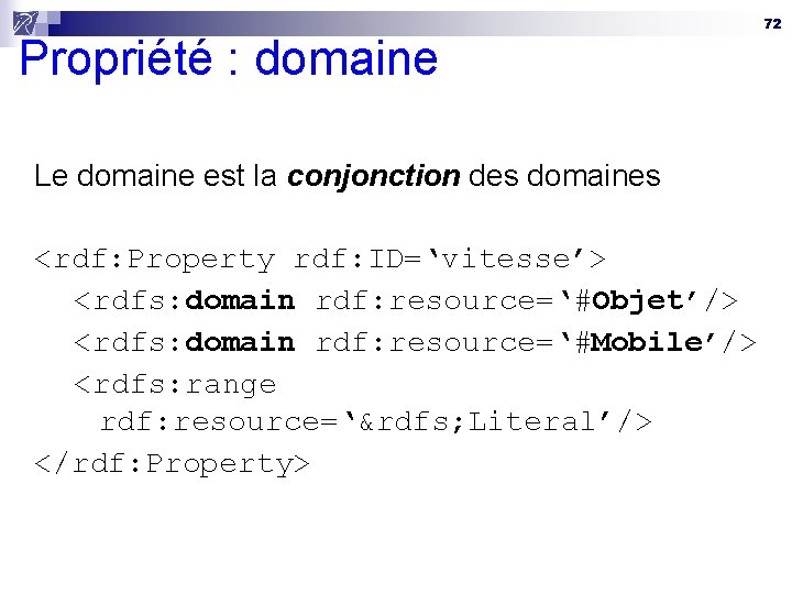 Propriété : domaine Le domaine est la conjonction des domaines <rdf: Property rdf: ID=‘vitesse’>