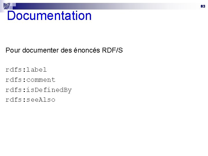 Documentation Pour documenter des énoncés RDF/S rdfs: label rdfs: comment rdfs: is. Defined. By