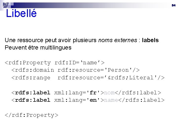 Libellé Une ressource peut avoir plusieurs noms externes : labels Peuvent être multilingues <rdf: