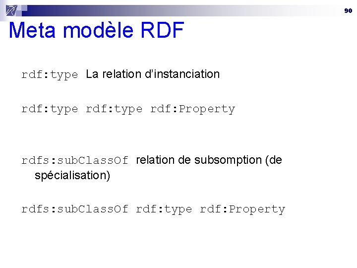 90 Meta modèle RDF rdf: type La relation d’instanciation rdf: type rdf: Property rdfs: