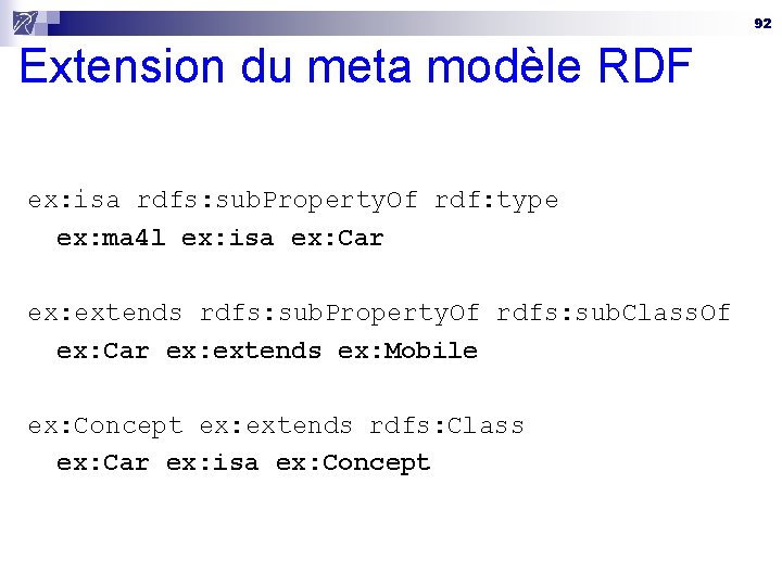 92 Extension du meta modèle RDF ex: isa rdfs: sub. Property. Of rdf: type