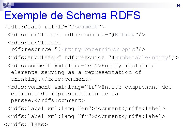 94 Exemple de Schema RDFS <rdfs: Class rdf: ID="Document"> <rdfs: sub. Class. Of rdf:
