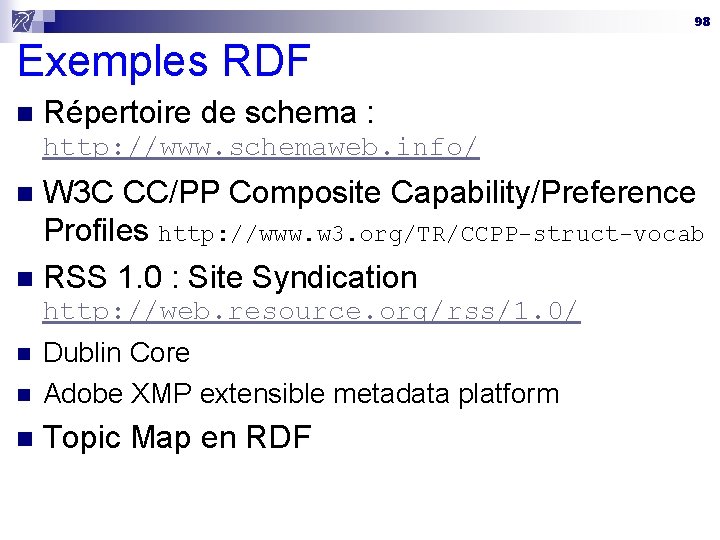 98 Exemples RDF n Répertoire de schema : http: //www. schemaweb. info/ W 3