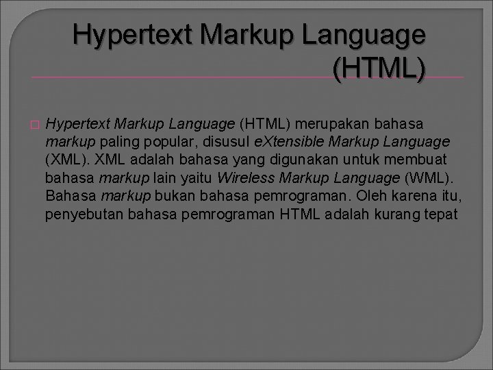 Hypertext Markup Language (HTML) � Hypertext Markup Language (HTML) merupakan bahasa markup paling popular,