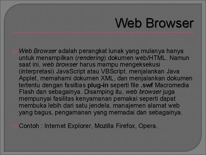 Web Browser � Web Browser adalah perangkat lunak yang mulanya hanya untuk menampilkan (rendering)