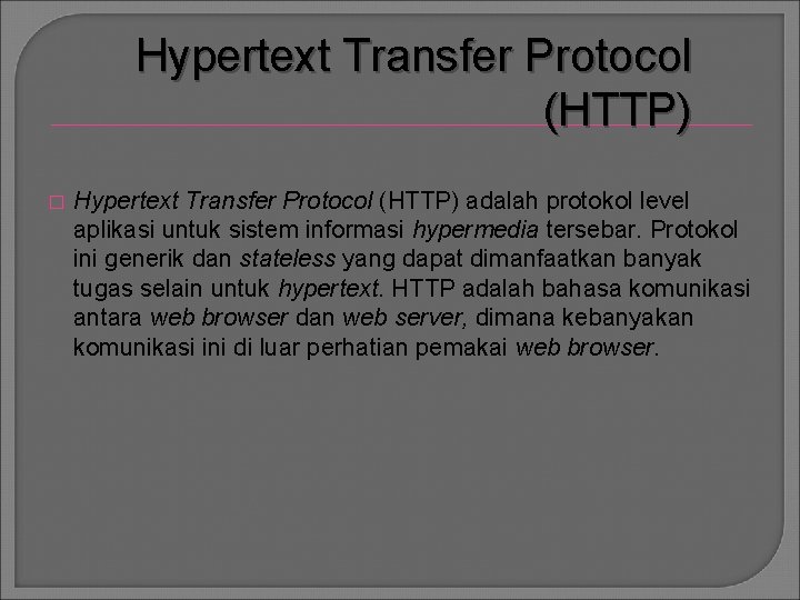 Hypertext Transfer Protocol (HTTP) � Hypertext Transfer Protocol (HTTP) adalah protokol level aplikasi untuk