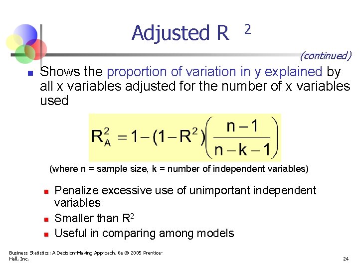 Adjusted R 2 (continued) n Shows the proportion of variation in y explained by