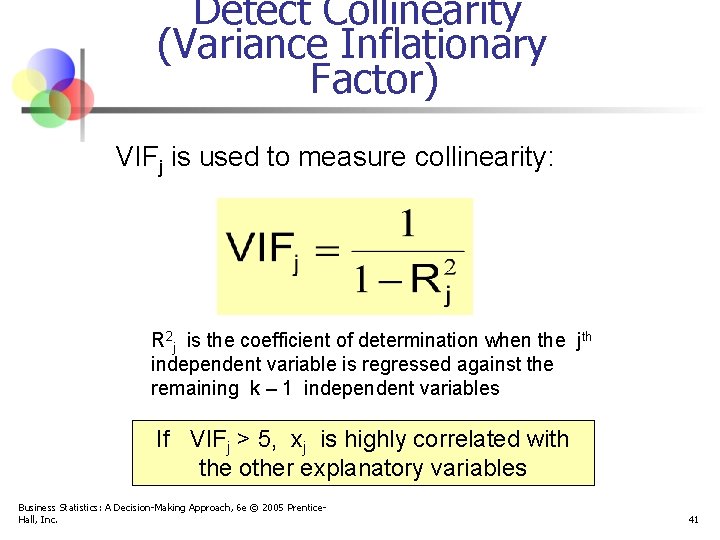 Detect Collinearity (Variance Inflationary Factor) VIFj is used to measure collinearity: R 2 j