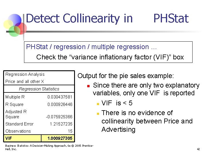 Detect Collinearity in PHStat / regression / multiple regression … Check the “variance inflationary