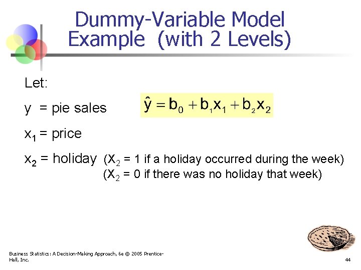 Dummy-Variable Model Example (with 2 Levels) Let: y = pie sales x 1 =
