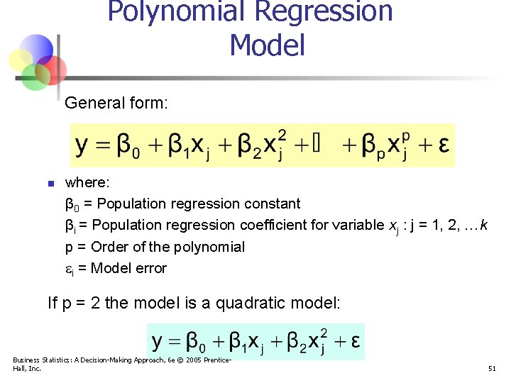 Polynomial Regression Model General form: n where: β 0 = Population regression constant βi