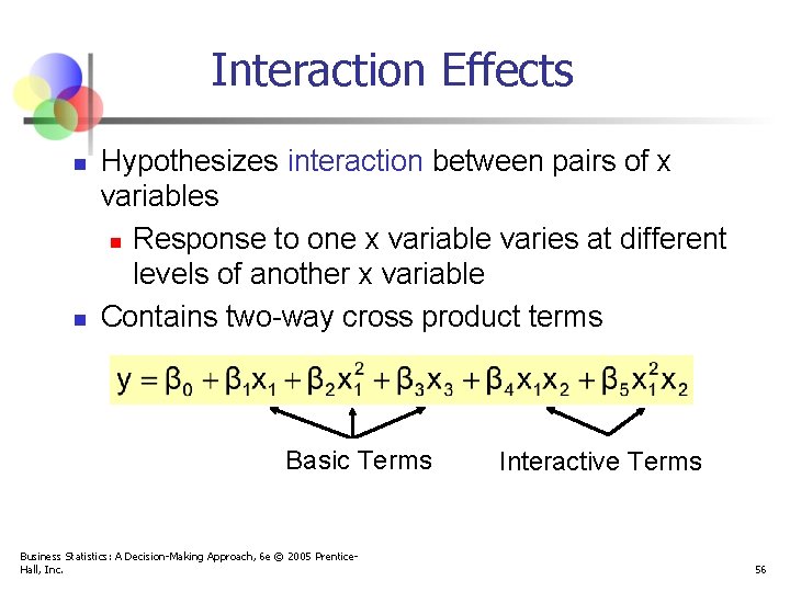 Interaction Effects n n Hypothesizes interaction between pairs of x variables n Response to