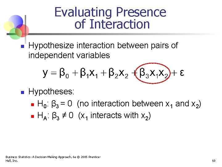 Evaluating Presence of Interaction n n Hypothesize interaction between pairs of independent variables Hypotheses: