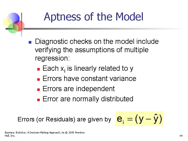 Aptness of the Model n Diagnostic checks on the model include verifying the assumptions