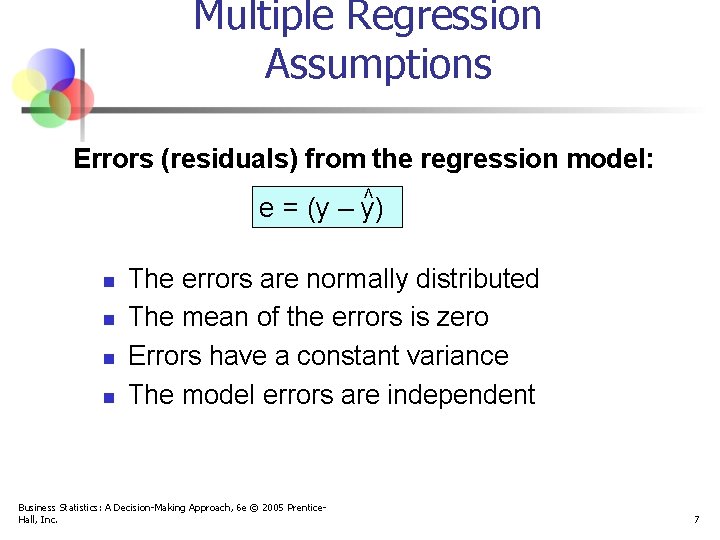 Multiple Regression Assumptions Errors (residuals) from the regression model: < e = (y –