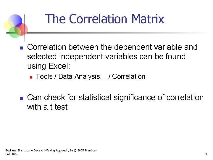 The Correlation Matrix n Correlation between the dependent variable and selected independent variables can