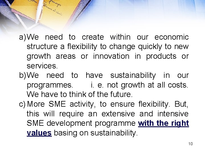 a) We need to create within our economic structure a flexibility to change quickly
