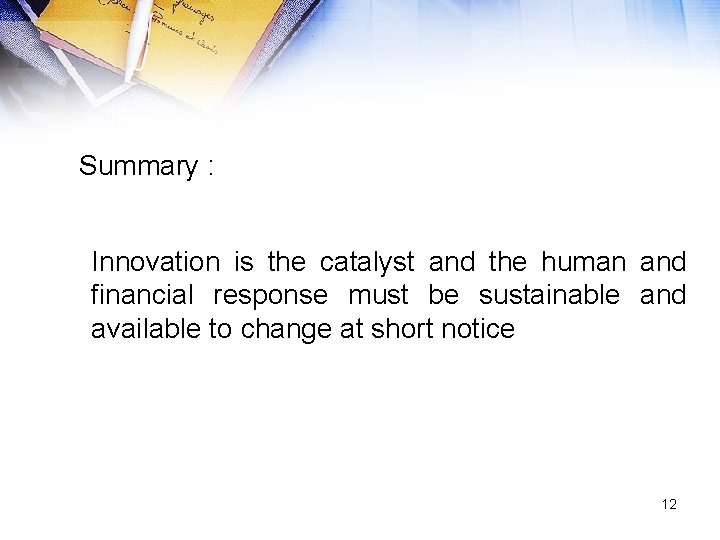 Summary : Innovation is the catalyst and the human and financial response must be