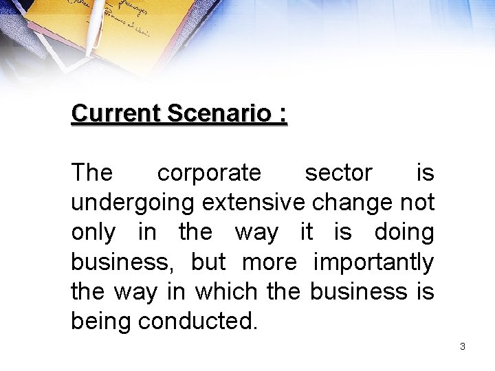 Current Scenario : The corporate sector is undergoing extensive change not only in the