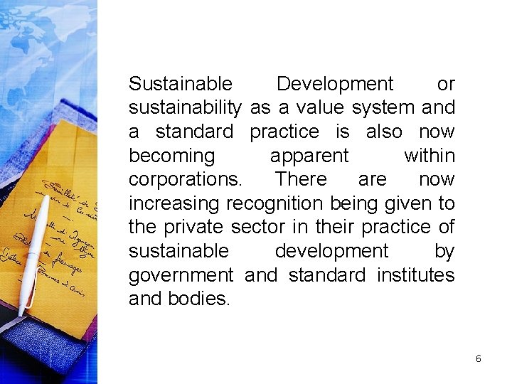 Sustainable Development or sustainability as a value system and a standard practice is also