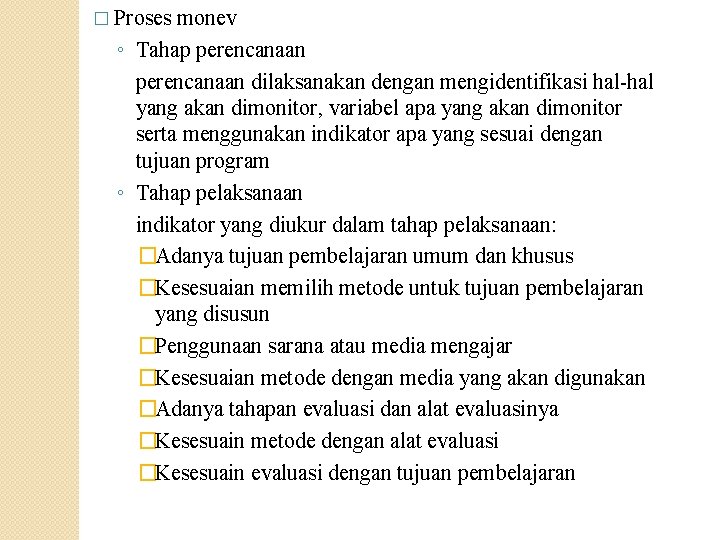 � Proses monev ◦ Tahap perencanaan dilaksanakan dengan mengidentifikasi hal-hal yang akan dimonitor, variabel