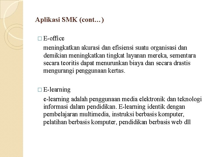 Aplikasi SMK (cont…) � E-office meningkatkan akurasi dan efisiensi suatu organisasi dan demikian meningkatkan