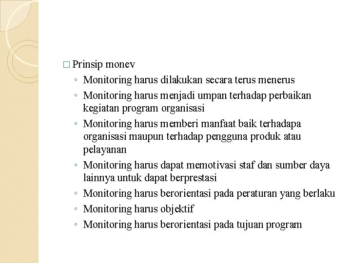 � Prinsip ◦ ◦ ◦ ◦ monev Monitoring harus dilakukan secara terus menerus Monitoring